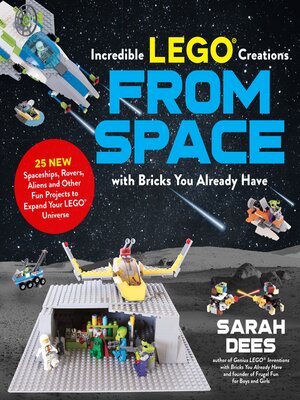 cover image of Incredible LEGO&#174; Creations from Space with Bricks You Already Have